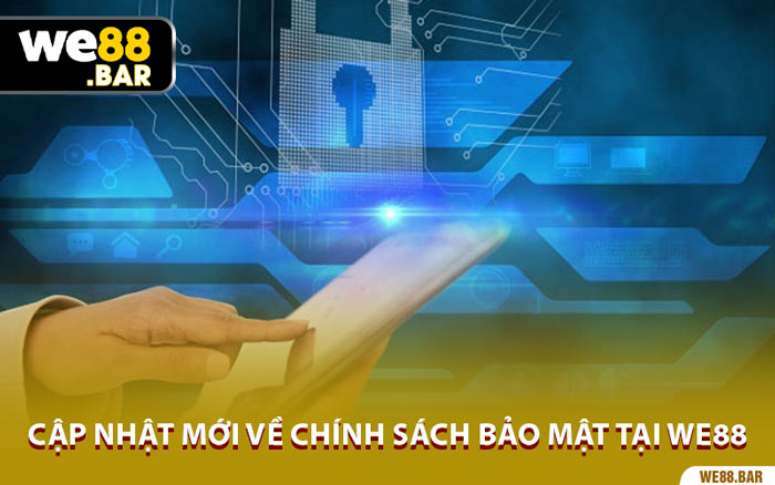 Cập Nhật Mới Về Chính Sách Bảo Mật Tại We88