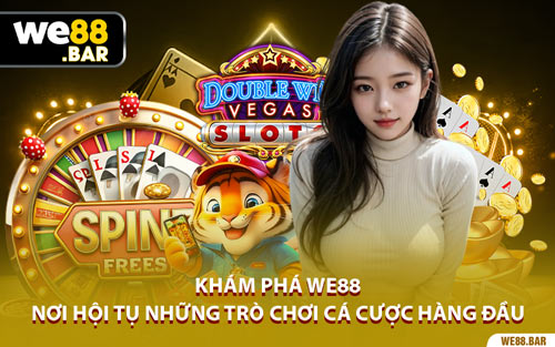 Khám Phá We88 - Nơi Hội Tụ Những Trò Chơi Cá Cược Hàng Đầu