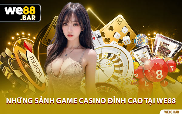 Những Sảnh Game Casino Đỉnh Cao Tại We88