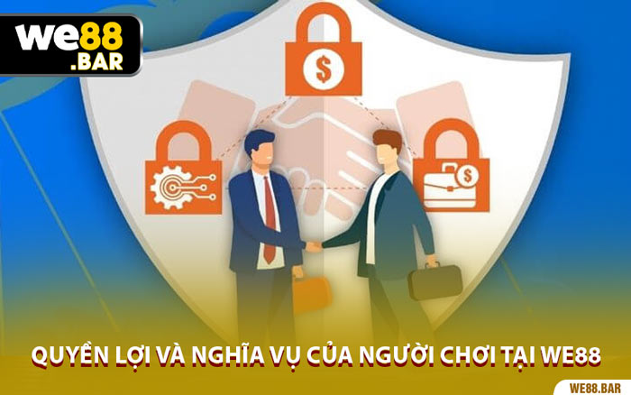 Quyền Lợi Và Nghĩa Vụ Của Người Chơi Tại We88