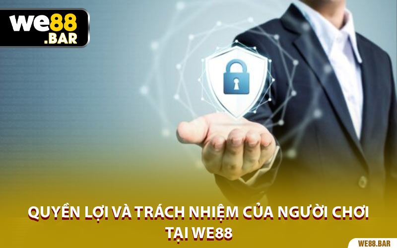Quyền Lợi và Trách Nhiệm của Người Chơi Tại We88