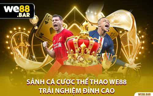 Sảnh Cá Cược Thể Thao We88 - Trải Nghiệm Đỉnh Cao