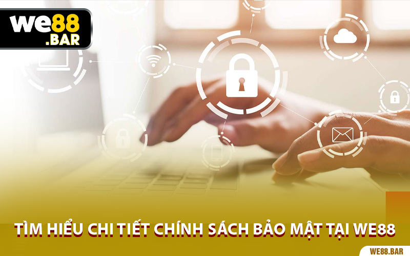 Tìm Hiểu Chi Tiết Chính Sách Bảo Mật Tại We88