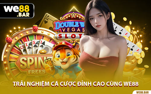 Trải Nghiệm Cá Cược Đỉnh Cao Cùng We88